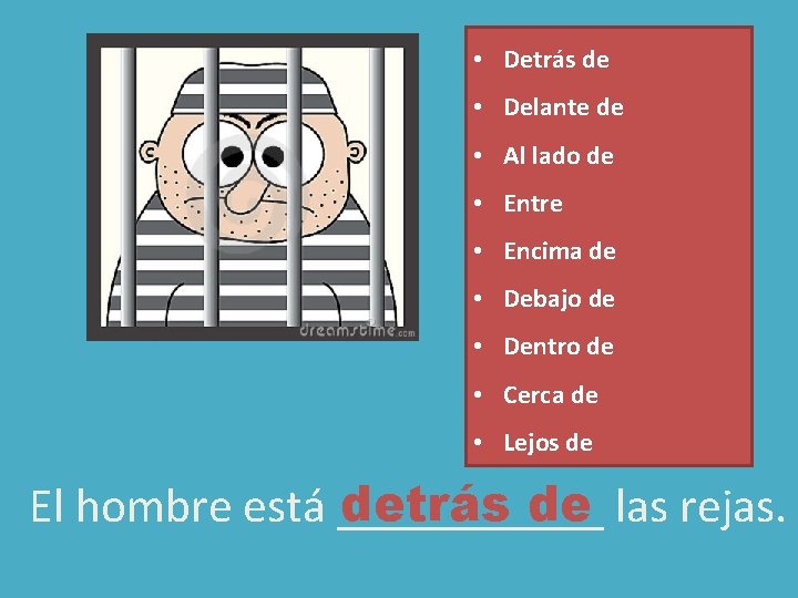 • Detrás de • Delante de • Al lado de • Entre • • Detrás de • Delante de • Al lado de • Entre •