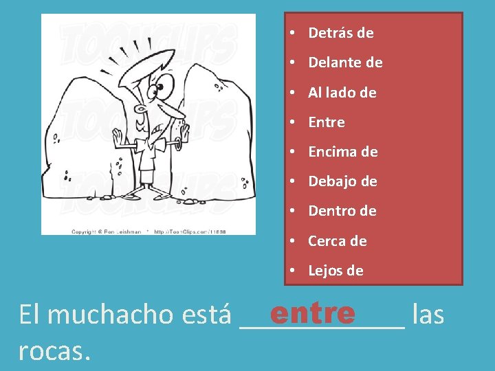 • Detrás de • Delante de • Al lado de • Entre • • Detrás de • Delante de • Al lado de • Entre •