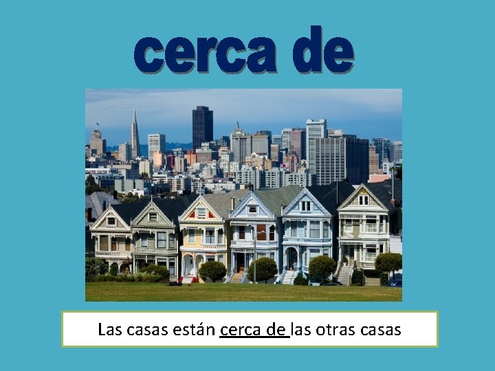 Las casas están cerca de las otras casas Las casas están cerca de las otras casas
