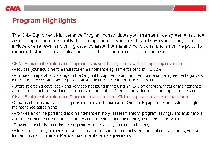 3 Program Highlights The CNA Equipment Maintenance Program consolidates your maintenance agreements under a