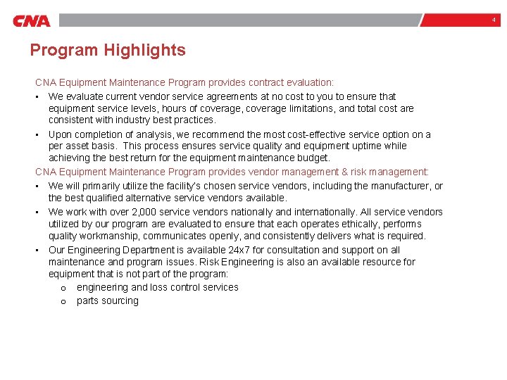 4 Program Highlights CNA Equipment Maintenance Program provides contract evaluation: • We evaluate current