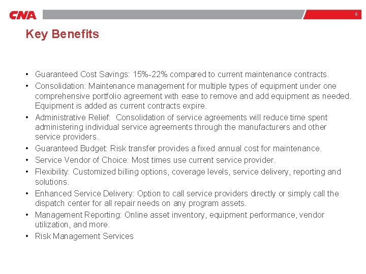5 Key Benefits • Guaranteed Cost Savings: 15%-22% compared to current maintenance contracts. •
