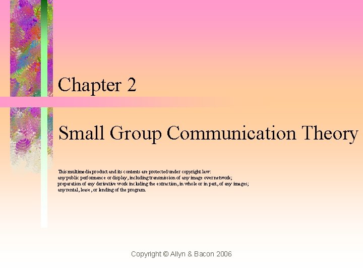 Chapter 2 Small Group Communication Theory This multimedia product and its contents are protected