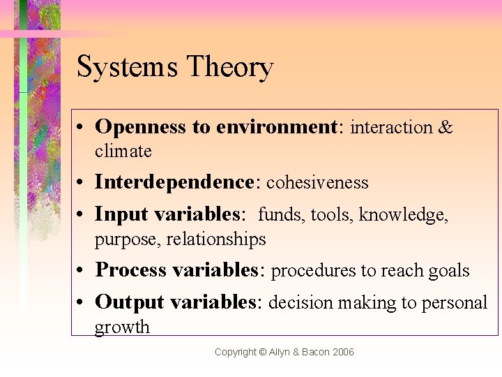 Systems Theory • Openness to environment: interaction & climate • Interdependence: cohesiveness • Input