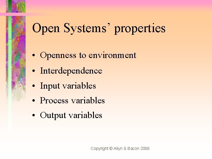 Open Systems’ properties • Openness to environment • Interdependence • Input variables • Process