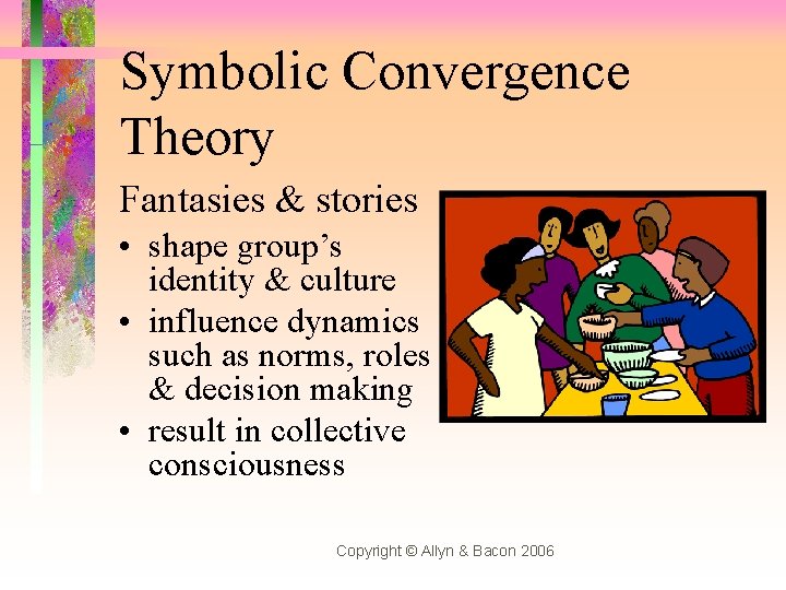 Symbolic Convergence Theory Fantasies & stories • shape group’s identity & culture • influence
