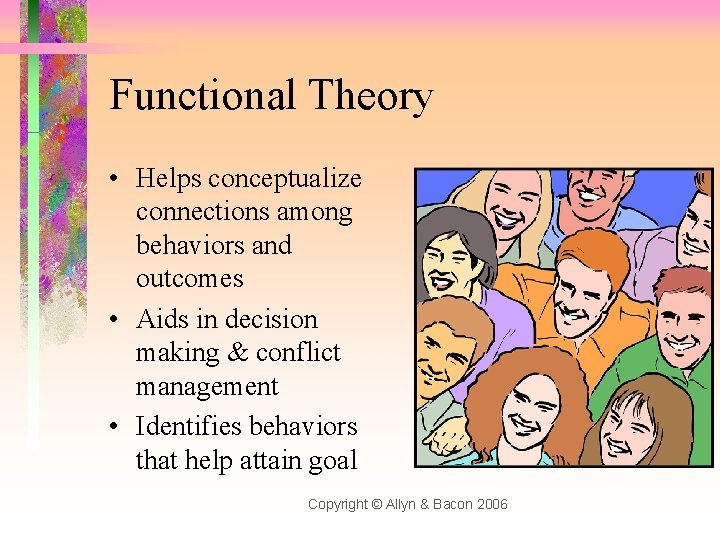 Functional Theory • Helps conceptualize connections among behaviors and outcomes • Aids in decision