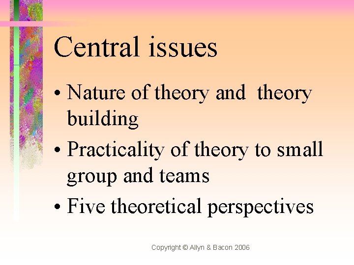 Central issues • Nature of theory and theory building • Practicality of theory to
