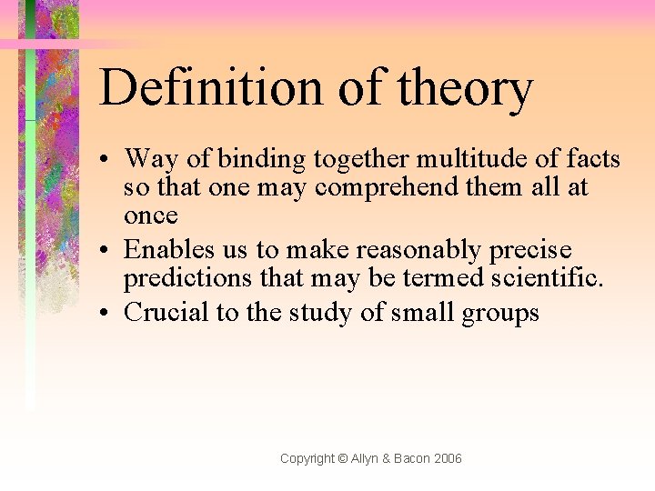 Definition of theory • Way of binding together multitude of facts so that one