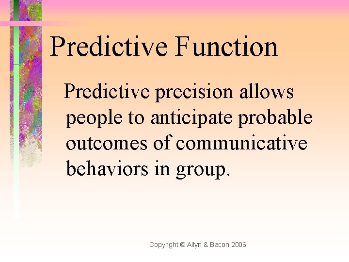 Predictive Function Predictive precision allows people to anticipate probable outcomes of communicative behaviors in