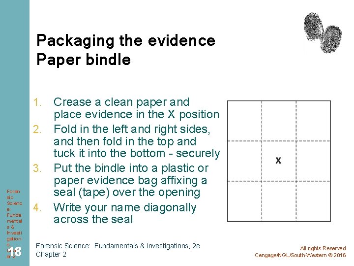Packaging the evidence Paper bindle Crease a clean paper and place evidence in the