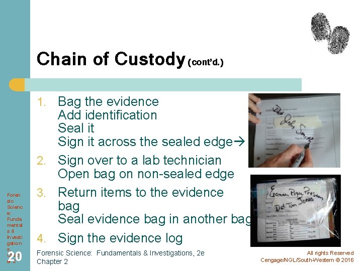 Chain of Custody (cont’d. ) 1. Bag the evidence Foren sic Scienc e: Funda