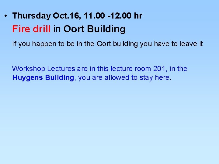  • Thursday Oct. 16, 11. 00 -12. 00 hr Fire drill in Oort