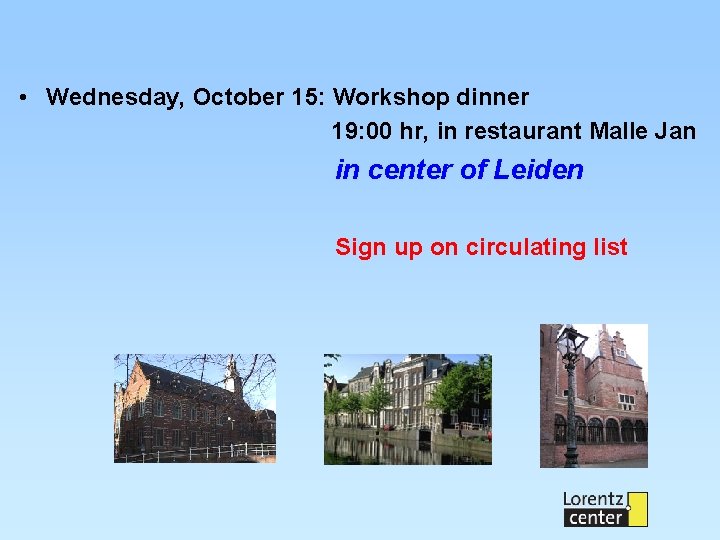  • Wednesday, October 15: Workshop dinner 19: 00 hr, in restaurant Malle Jan