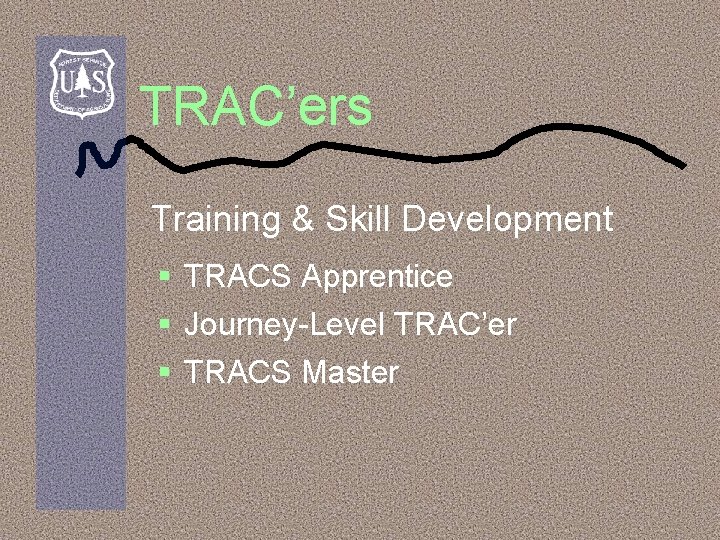 TRAC’ers Training & Skill Development § TRACS Apprentice § Journey-Level TRAC’er § TRACS Master