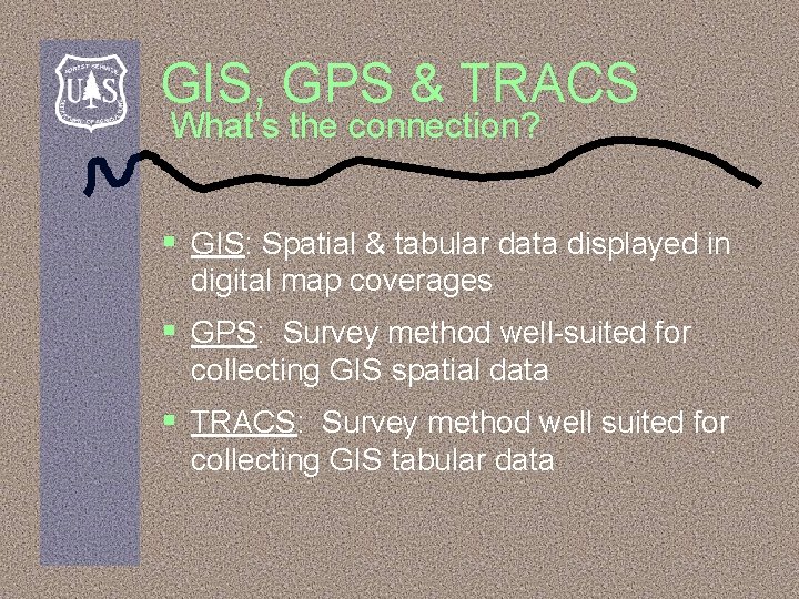 GIS, GPS & TRACS What’s the connection? § GIS: Spatial & tabular data displayed