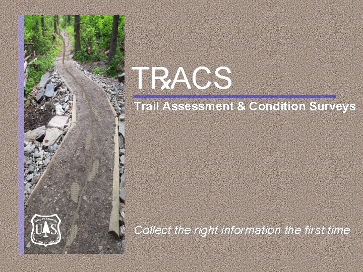 TRACS Trail Assessment & Condition Surveys Collect the right information the first time 