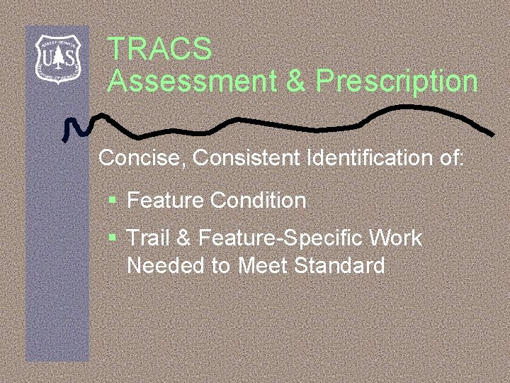 TRACS Assessment & Prescription Concise, Consistent Identification of: § Feature Condition § Trail &