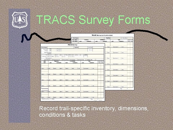 TRACS Survey Forms Record trail-specific inventory, dimensions, conditions & tasks 