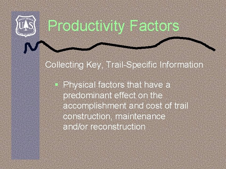 Productivity Factors Collecting Key, Trail-Specific Information § Physical factors that have a predominant effect