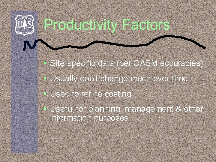 Productivity Factors § Site-specific data (per CASM accuracies) § Usually don’t change much over