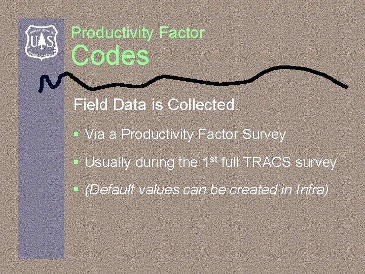 Productivity Factor Codes Field Data is Collected: § Via a Productivity Factor Survey §
