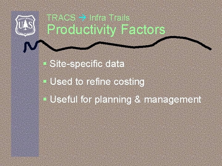TRACS Infra Trails Productivity Factors § Site-specific data § Used to refine costing §
