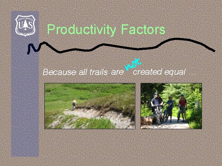 Productivity Factors Because all trails are t o n created equal … 