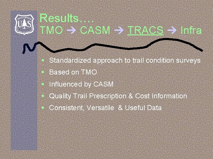 Results…. TMO CASM TRACS Infra § Standardized approach to trail condition surveys § Based