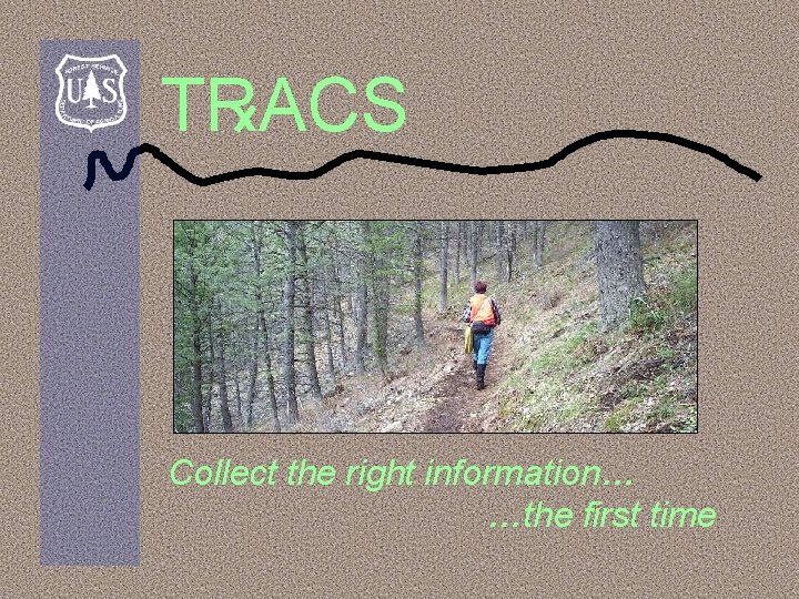 TRACS Collect the right information… …the first time 