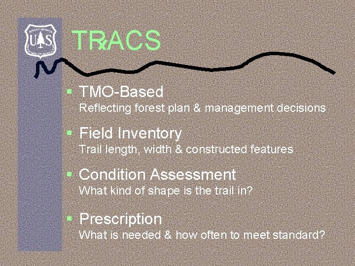 TRACS § TMO-Based Reflecting forest plan & management decisions § Field Inventory Trail length,