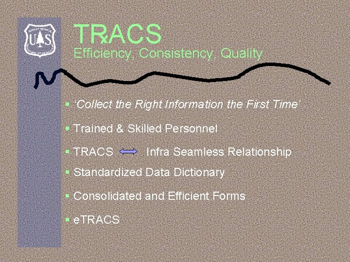 TRACS Efficiency, Consistency, Quality § ‘Collect the Right Information the First Time’ § Trained