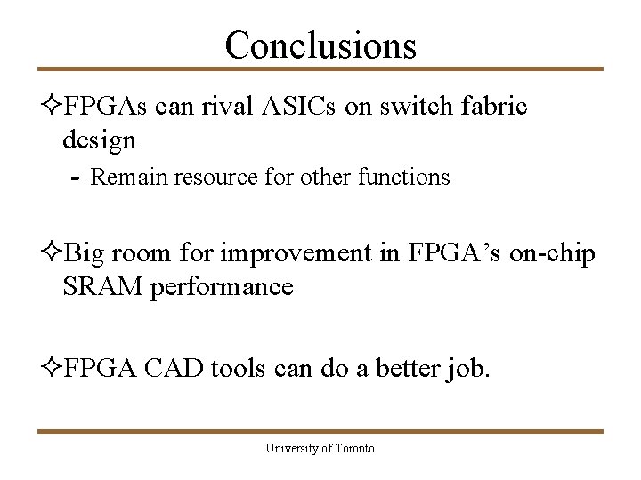 Conclusions ²FPGAs can rival ASICs on switch fabric design - Remain resource for other