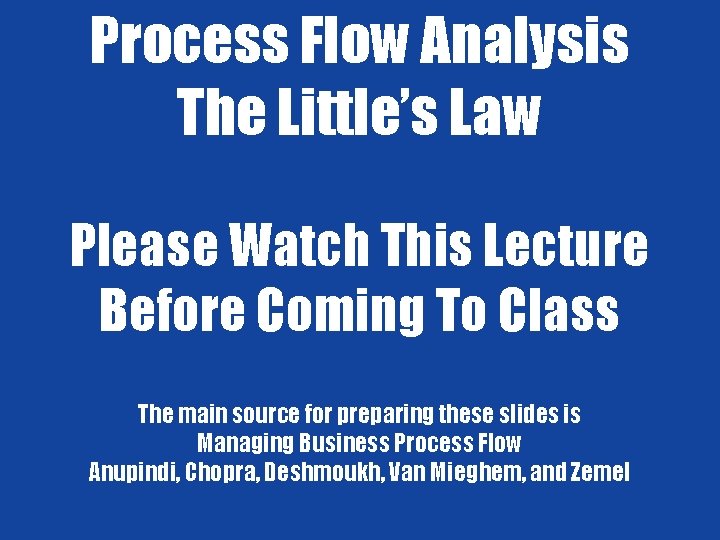 3. Process Flow Measures Process Flow Analysis The Little’s Law 1 Please Watch This