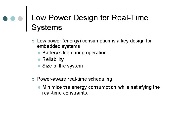 Low Power Design for Real-Time Systems ¢ Low power (energy) consumption is a key