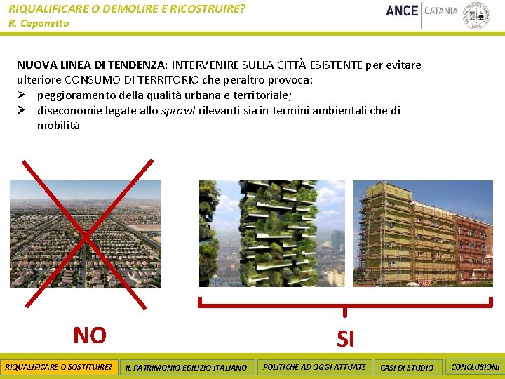 RIQUALIFICARE O DEMOLIRE E RICOSTRUIRE? R. Caponetto NUOVA LINEA DI TENDENZA: INTERVENIRE SULLA CITTÀ