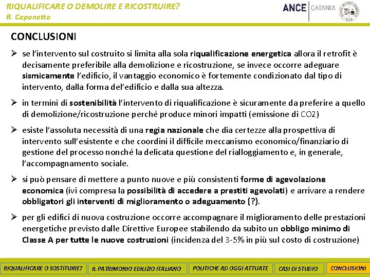 RIQUALIFICARE O DEMOLIRE E RICOSTRUIRE? R. Caponetto CONCLUSIONI Ø se l’intervento sul costruito si