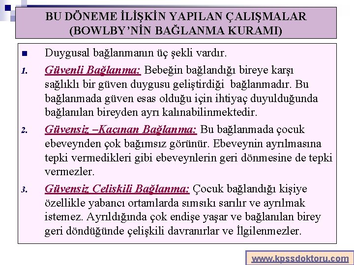 BU DÖNEME İLİŞKİN YAPILAN ÇALIŞMALAR (BOWLBY’NİN BAĞLANMA KURAMI) n 1. 2. 3. Duygusal bağlanmanın