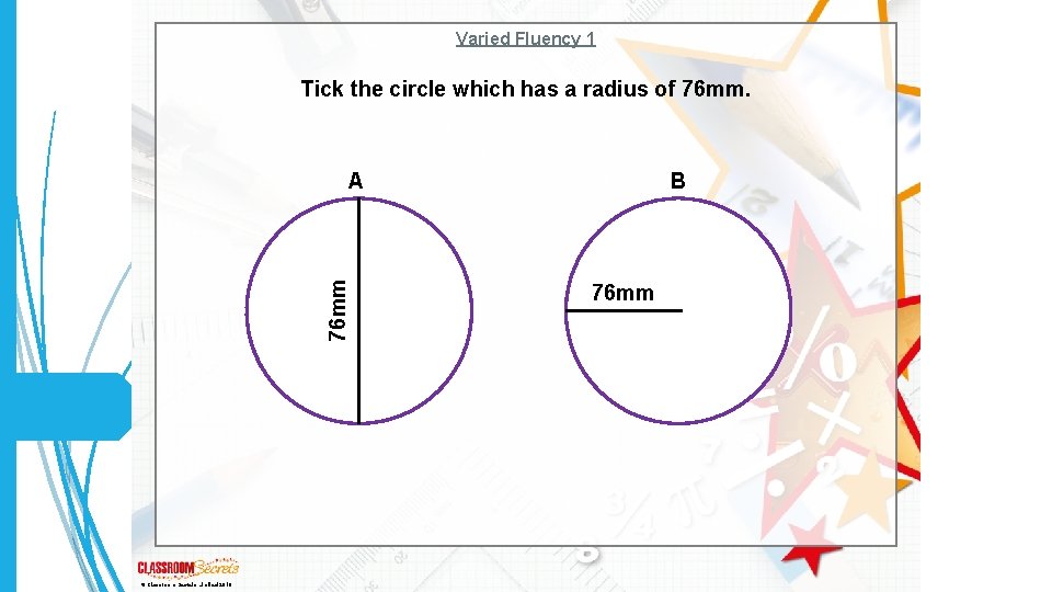 Varied Fluency 1 Tick the circle which has a radius of 76 mm A