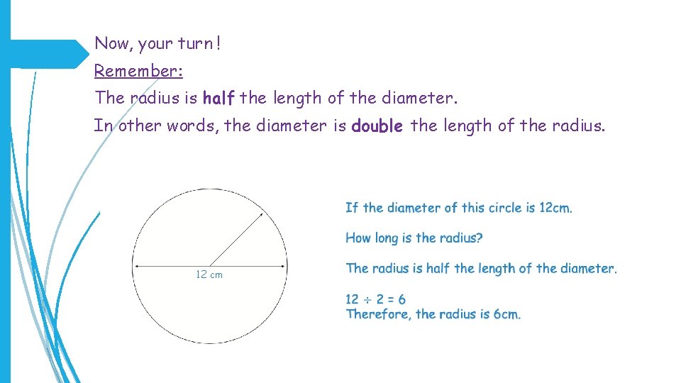 Now, your turn ! Remember: The radius is half the length of the diameter.
