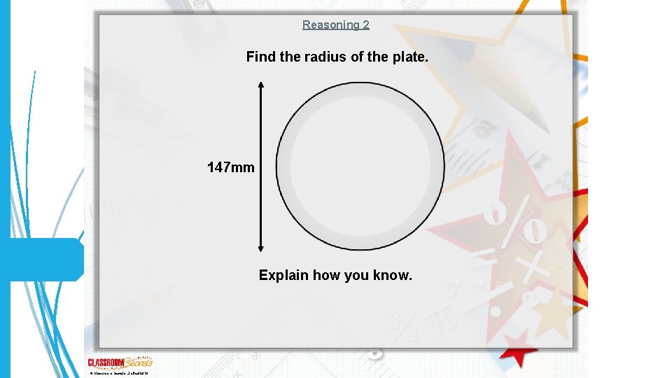 Reasoning 2 Find the radius of the plate. 147 mm Explain how you know.