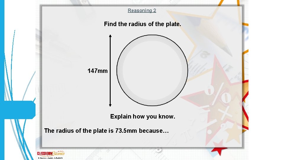 Reasoning 2 Find the radius of the plate. 147 mm Explain how you know.