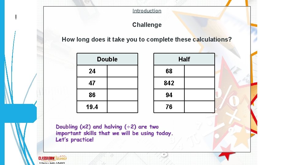 Introduction ! Challenge How long does it take you to complete these calculations? Double