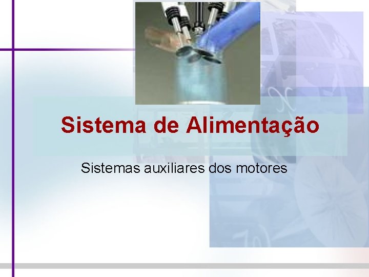 Sistema de Alimentação Sistemas auxiliares dos motores 