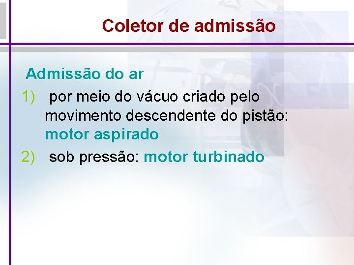 Coletor de admissão Admissão do ar 1) por meio do vácuo criado pelo movimento