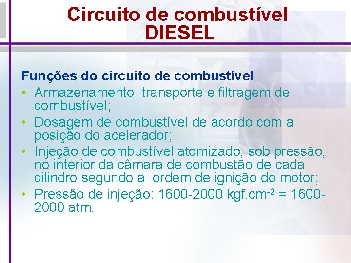 Circuito de combustível DIESEL Funções do circuito de combustível • Armazenamento, transporte e filtragem