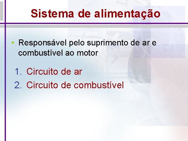 Sistema de alimentação • Responsável pelo suprimento de ar e combustível ao motor 1.