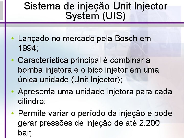 Sistema de injeção Unit Injector System (UIS) • Lançado no mercado pela Bosch em