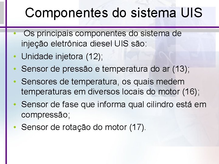 Componentes do sistema UIS • Os principais componentes do sistema de injeção eletrônica diesel