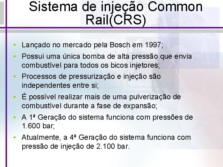 Sistema de injeção Common Rail(CRS) • Lançado no mercado pela Bosch em 1997; •